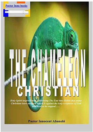 Full Download The Chameleon Christian: End Time reality. (Pastor Innocent's Books Book 2018) - Ugochukwu Innocent Abanobi file in ePub