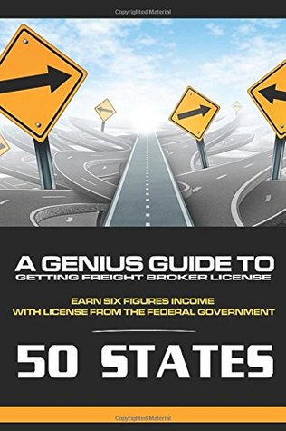 Read Online A Genius Guide to Getting Freight Broker License: Earning Six Figures Income with License from the Federal Government - Milton Collier | ePub