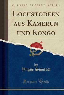 Full Download Locustodeen Aus Kamerun Und Kongo (Classic Reprint) - Yngve Sjostedt file in ePub