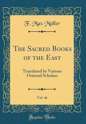 Read Online The Sacred Books of the East, Vol. 46: Translated by Various Oriental Scholars (Classic Reprint) - F. Max Müller | PDF
