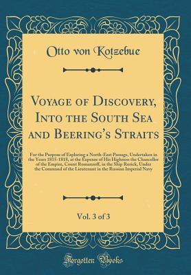 Full Download Voyage of Discovery, Into the South Sea and Beering's Straits, Vol. 3 of 3: For the Purpose of Exploring a North-East Passage, Undertaken in the Years 1815-1818, at the Expense of His Highness the Chancellor of the Empire, Count Romanzoff, in the Ship Rur - Otto Von Kotzebue file in PDF