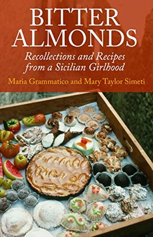 Read Online Bitter Almonds: Recollections and Recipes from a Sicilian Girlhood - Mary Taylor Simeti file in ePub