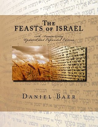 Download The Feasts of Israel: Updated and Expanded 12th Anniversary Edition - Daniel Baer file in PDF