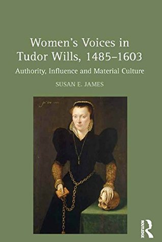 Download Women's Voices in Tudor Wills, 1485–1603: Authority, Influence and Material Culture - Susan E. James file in ePub