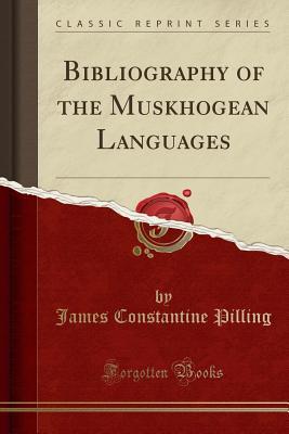 Read Bibliography of the Muskhogean Languages (Classic Reprint) - James Constantine Pilling | ePub