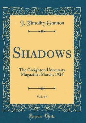 Read Online Shadows, Vol. 15: The Creighton University Magazine; March, 1924 (Classic Reprint) - J Timothy Gannon | PDF