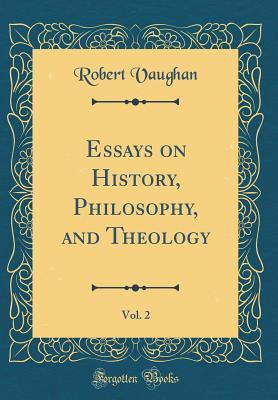 Full Download Essays on History, Philosophy, and Theology, Vol. 2 (Classic Reprint) - Robert Vaughan file in ePub