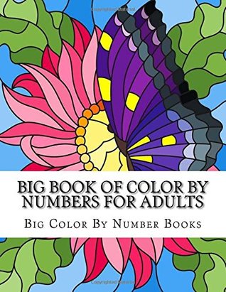 Read Big Book of Color By Numbers For Adults: Flower, Butterflies, People, and Animals (Large Print Color By Number Book) - Big Color By Number Books | PDF