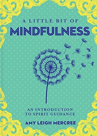 Full Download A Little Bit of Mindfulness: An Introduction to Being Present (Little Bit Series Book 13) - Amy Leigh Mercree file in PDF