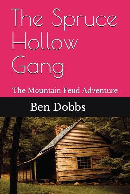 Full Download The Spruce Hollow Gang: The Mountain Feud Adventure - Ben Dobbs file in ePub