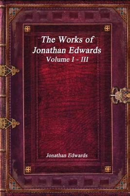 Full Download The Works of Jonathan Edwards: Volume I - III - Jonathan Edwards file in ePub