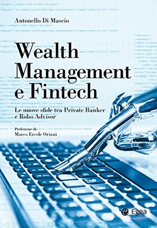 Read Online Wealth Management e Fintech: Le nuove sfide tra Private Banker e Robo Advisor - Antonello Di Mascio | PDF