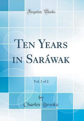 Read Ten Years in Sar�wak, Vol. 1 of 2 (Classic Reprint) - Charles Brooke | PDF