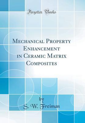 Read Mechanical Property Enhancement in Ceramic Matrix Composites (Classic Reprint) - S W Freiman | ePub