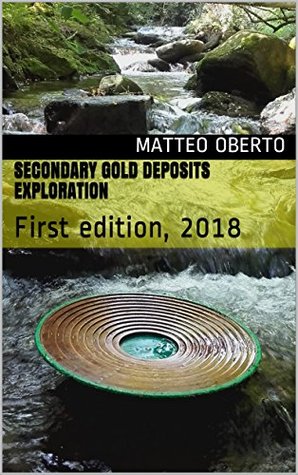 Download Secondary gold deposits exploration: First edition, 2018 (English versions) - Matteo Oberto file in ePub