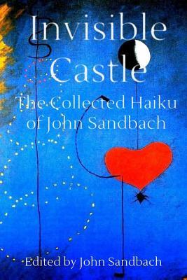 Full Download Invisible Castle: The Collected Haiku of John Sandbach - John Sandbach | ePub