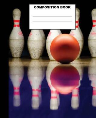 Read Online Composition Book: Bowling Composition Notebook. 132 Pages Wide Ruled 7.5x9.25 - Creative Expression Publishing file in PDF
