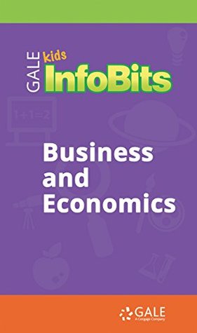 Read Online Kids InfoBits Presents: Business and Economics - Cengage Learning Gale | PDF