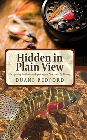 Read Online Hidden in Plain View: Recognizing the Obvious-Exploiting the Obscure in Fly Fishing - Duane Redford | ePub
