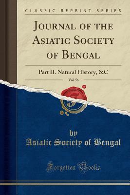 Read Online Journal of the Asiatic Society of Bengal, Vol. 56: Part II. Natural History, &c (Classic Reprint) - Asiatic Society of Bengal file in PDF