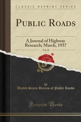 Read Public Roads, Vol. 18: A Journal of Highway Research; March, 1937 (Classic Reprint) - United States Bureau of Public Roads | PDF