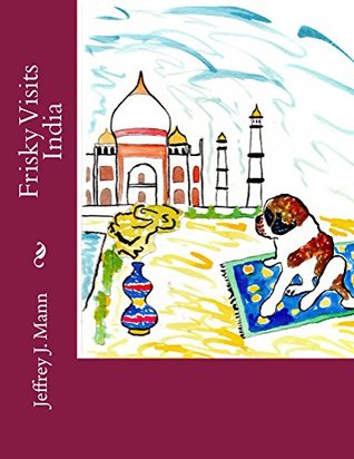 Full Download Frisky Visits India (The Adventures of Frisky Book 3) - Jeffrey Mann | ePub