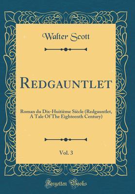 Download Redgauntlet, Vol. 3: Roman Du Dix-Huiti�me Si�cle (Redgauntlet, a Tale of the Eighteenth Century) (Classic Reprint) - Walter Scott file in ePub
