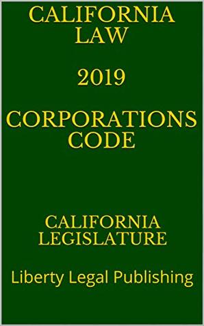 Download CALIFORNIA LAW 2019 CORPORATIONS CODE: Liberty Legal Publishing - California Legislature | ePub
