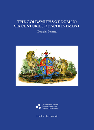 Read Online The Goldsmiths of Dublin: Six centuries of achievement - Douglas Bennett file in ePub