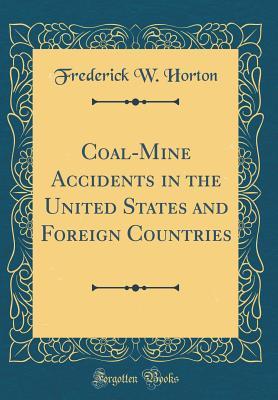Download Coal-Mine Accidents in the United States and Foreign Countries (Classic Reprint) - Frederick W Horton file in PDF