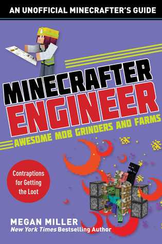 Read Online Minecrafter Engineer: Awesome Mob Grinders and Farms: Contraptions for Getting the Loot - Megan Miller file in PDF
