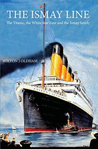 Full Download The Ismay Line: The Titanic, the White Star Line and the Ismay family - Wilton J Oldham | ePub