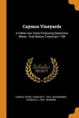 Full Download Caymus Vineyards: A Father-Son Team Producing Distinctive Wines: Oral History Transcript / 199 - Carole Hicke | ePub