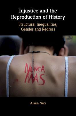 Full Download Injustice and the Reproduction of History: Structural Inequalities, Gender and Redress - Alasia Nuti file in PDF
