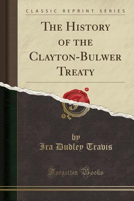 Read The History of the Clayton-Bulwer Treaty (Classic Reprint) - Ira Dudley Travis file in PDF