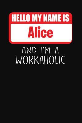 Full Download Hello My Name Is Alice: And I'm a Workaholic Lined Journal College Ruled Notebook Composition Book Diary - Mark Savage | ePub