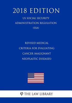 Read Revised Medical Criteria for Evaluating Cancer (Malignant Neoplastic Diseases) (Us Social Security Administration Regulation) (Ssa) (2018 Edition) - The Law Library file in ePub