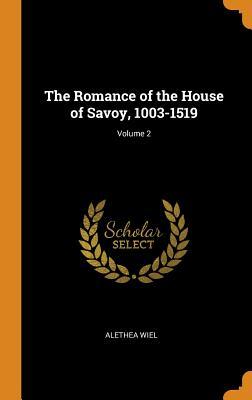 Download The Romance of the House of Savoy, 1003-1519; Volume 2 - Alethea Wiel | ePub