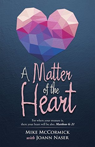 Read Online A Matter of the Heart: For Where Your Treasure Is, There Your Heart Will Be Also. Matthew 6: 21 - Joann Naser | PDF