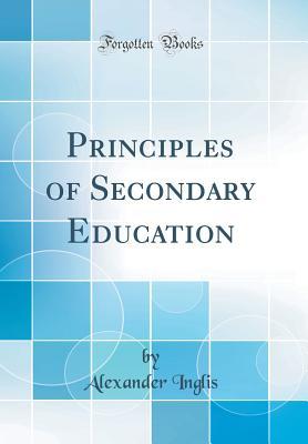 Download Principles of Secondary Education (Classic Reprint) - Alexander James Inglis | ePub