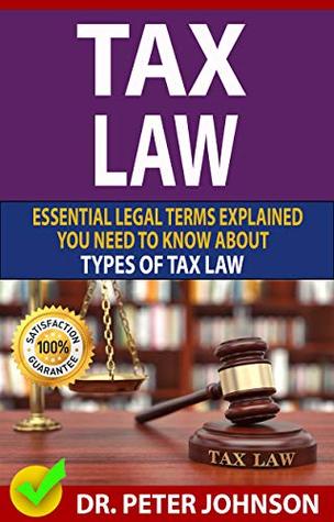 Full Download TAX LAW: Essential Legal Terms Explained You Need To Know About Types of Tax Law! - Peter Johnson | PDF