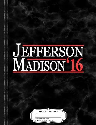 Read Online Thomas Jefferson James Madison 2016 Composition Notebook: College Ruled 93/4 X 71/2 100 Sheets 200 Pages for Writing -  file in PDF