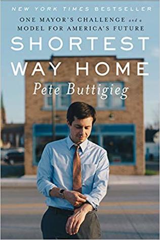 Read Online Shortest Way Home: One Mayor's Challenge and a Model for America's Future - Pete Buttigieg | PDF