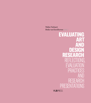 Download Evaluating Art and Design Research: Reflections, Evaluation Practices and Research Presentations - Binke van Kerckhoven | PDF