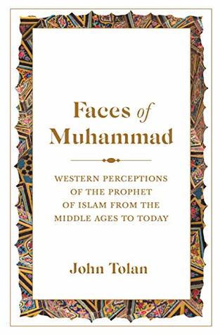 Read Faces of Muhammad: Western Perceptions of the Prophet of Islam from the Middle Ages to Today - John Tolan file in PDF