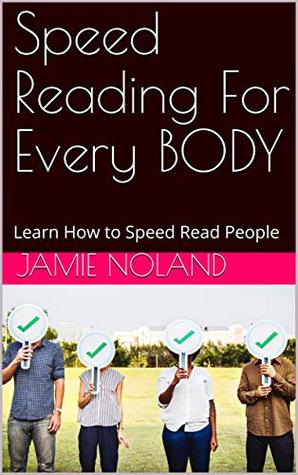 Full Download Speed Reading For Every BODY: Learn How to Speed Read People - Jamie Noland | PDF