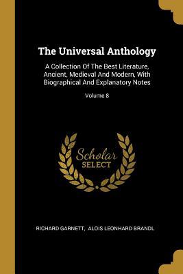 Read The Universal Anthology: A Collection Of The Best Literature, Ancient, Medieval And Modern, With Biographical And Explanatory Notes; Volume 8 - Richard Garnett file in ePub