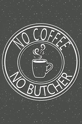 Read Online No Coffee No Butcher: Notebook, Planner or Journal Size 6 x 9 110 Lined Pages Office Equipment, Supplies Great Gift Idea for Christmas or Birthday for a Petroleum Engineer -  file in ePub