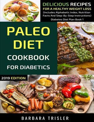 Download Paleo Diet Cookbook For Diabetics: Delicious Recipes For A Healthy Weight Loss (Includes Alphabetic Index, Nutrition Facts And Step-By-Step Instructions) - Barbara Trisler file in ePub