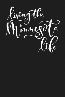 Full Download Living the Minnesota Life: State of Minnesota College Ruled 6x9 120 Page Lined Notebook - State Life file in ePub